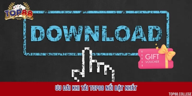 Những ưu đãi độc quyền người chơi được nhận khi tải app Top88